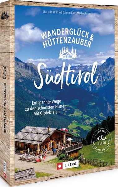 Wanderglück & Hüttenzauber Südtirol, Taschenbuch von Wilfried und Lisa Bahnmüller,Markus Meier, Bruckmann, 978-3-86246-898-0