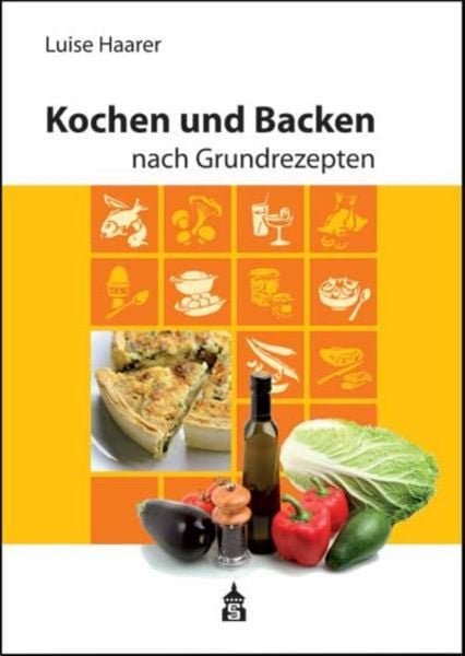Kochen und Backen nach Grundrezepten, Paperback von Luise Haarer, Schneider Hohengehren, 978-3-8340-1230-2
