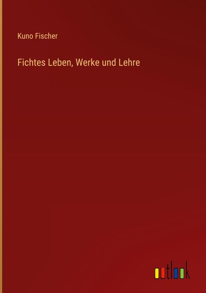 Produktbild: Fichtes Leben, Werke und Lehre