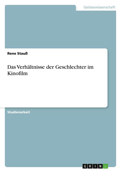 Das Verhältnisse der Geschlechter im Kinofilm, Taschenbuch von Rene Stauss, GRIN, 9783656405856