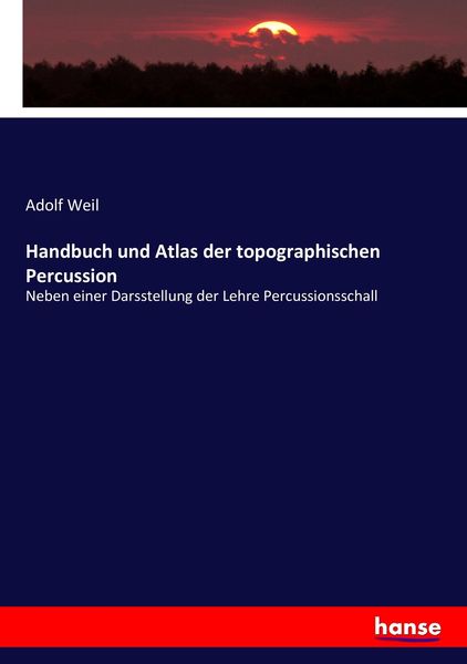 Handbuch und Atlas der topographischen Percussion, Taschenbuch von Adolf Weil, Hansebooks, 9783744681995
