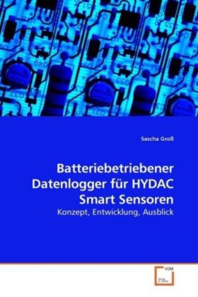 Batteriebetriebener Datenlogger für HYDAC Smart Sensoren, Taschenbuch von Sascha Gross, VDM, 9783639236422