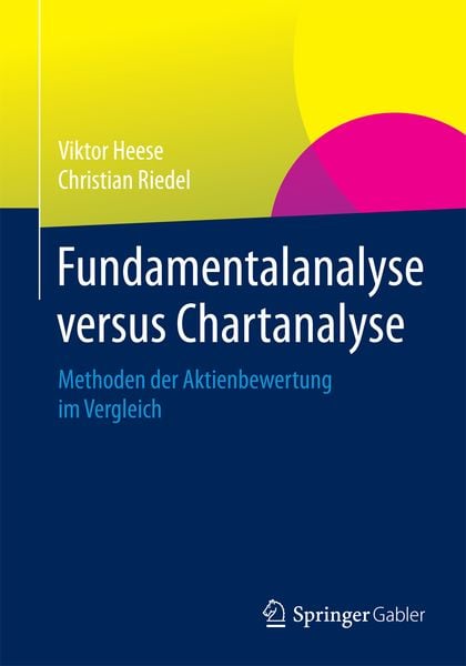 Fundamentalanalyse versus Chartanalyse, Taschenbuch von Viktor Heese,Christian Riedel, Springer Fachmedien Wiesbaden GmbH, 978-3-658-02453-6