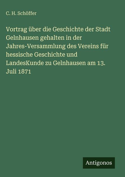 Produktbild: Vortrag &uuml;ber die Geschichte der Stadt Gelnhausen gehalten in der Jahres-Versammlung des Vereins f&uuml;r hessische Geschichte und LandesKunde zu Gelnhausen