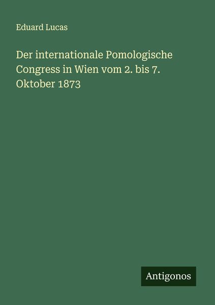 Produktbild: Der internationale Pomologische Congress in Wien vom 2. bis 7. Oktober 1873