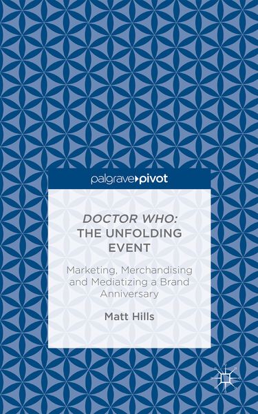 Produktbild: Doctor Who: The Unfolding Event &mdash; Marketing, Merchandising and Mediatizing a Brand Anniversary