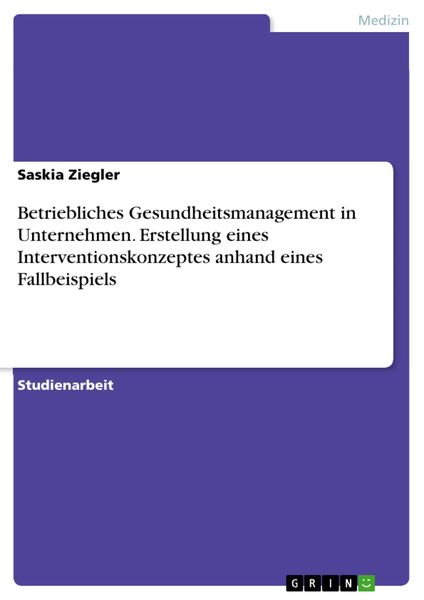 Produktbild: Betriebliches Gesundheitsmanagement in Unternehmen. Erstellung eines Interventionskonzeptes anhand eines Fallbeispiels
