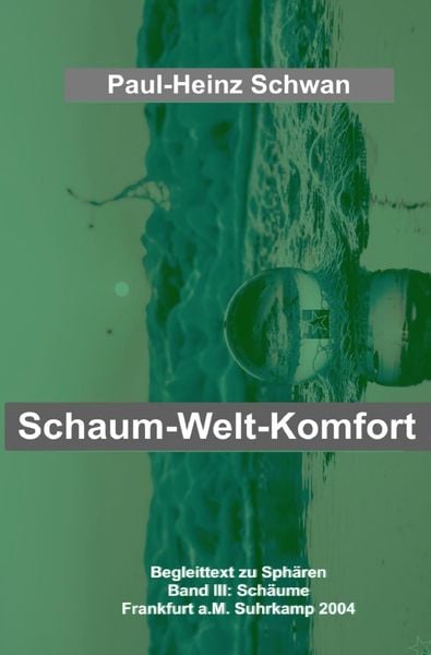 Produktbild: Begleittexte zu Peter Sloterdijk &bdquo;Sph&auml;ren&ldquo; / Schaum-Welt-Komfort