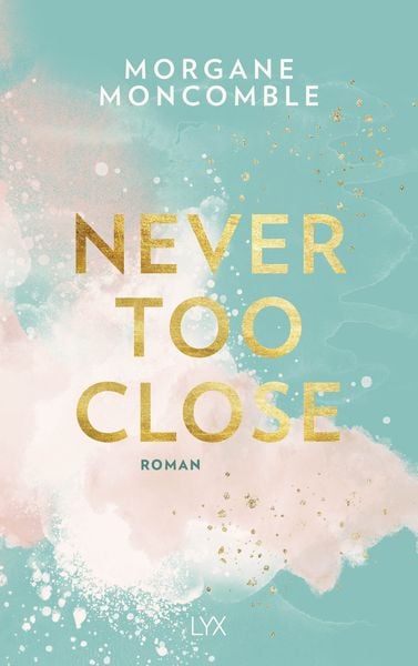 Never Too Close, Taschenbuch von Morgane Moncomble, Lyx