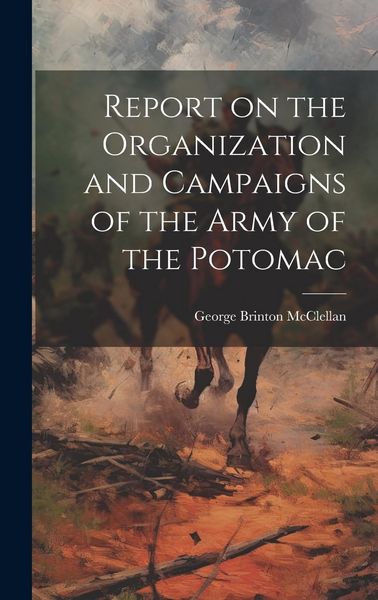 Produktbild: Report on the Organization and Campaigns of the Army of the Potomac