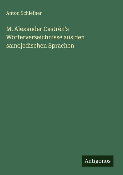 Produktbild: M. Alexander Castr&eacute;n's W&ouml;rterverzeichnisse aus den samojedischen Sprachen
