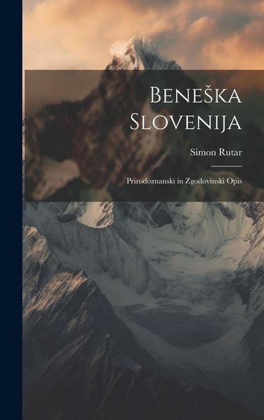 Produktbild: Beneska Slovenija: Prirodoznanski in Zgodovinski Opis