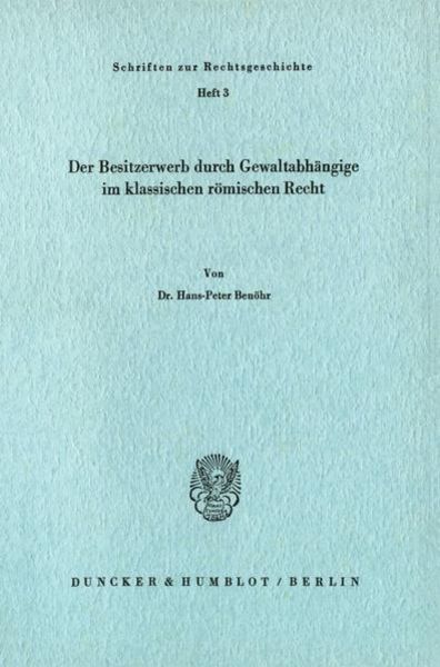 Der Besitzerwerb durch Gewaltabhängige im klassischen römischen Recht., Taschenbuch von Hans-Peter Benöhr, Duncker & Humblot, 9783428027569