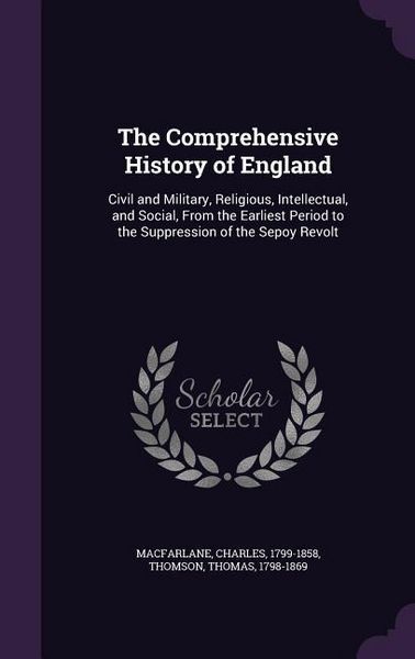 Produktbild: The Comprehensive History of England: Civil and Military, Religious, Intellectual, and Social, From the Earliest Period to the Suppression of the Sepo