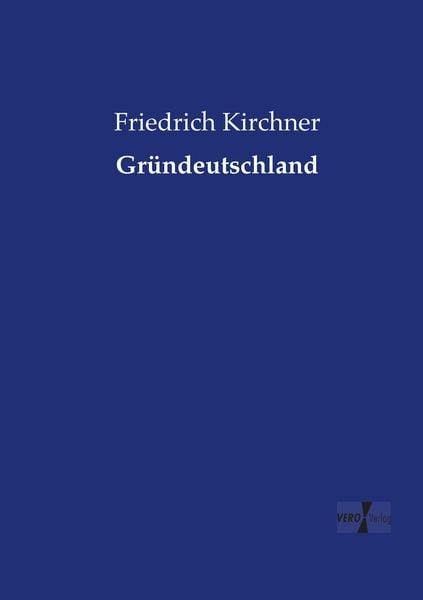 Gründeutschland, Taschenbuch von Friedrich Kirchner, Vero Verlag, 9783737218221