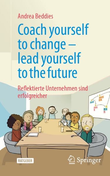 Coach yourself to change – lead yourself to the future, Taschenbuch von Andrea Beddies, Springer Fachmedien Wiesbaden GmbH, 978-3-658-46642-8