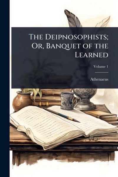 Produktbild: The Deipnosophists; Or, Banquet of the Learned