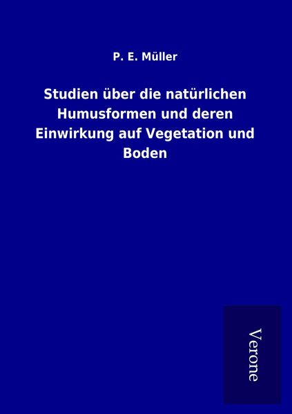 Produktbild: Studien &uuml;ber die nat&uuml;rlichen Humusformen und deren Einwirkung auf Vegetation und Boden