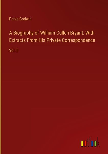 Produktbild: A Biography of William Cullen Bryant, With Extracts From His Private Correspondence