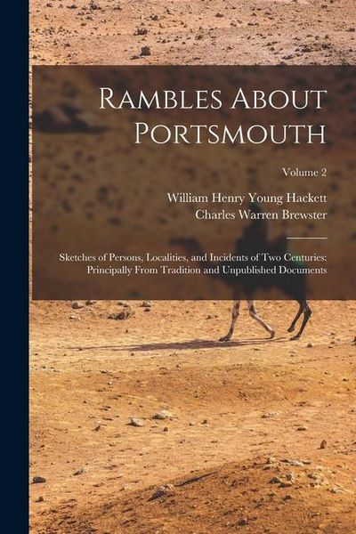 Produktbild: Rambles About Portsmouth: Sketches of Persons, Localities, and Incidents of Two Centuries: Principally From Tradition and Unpublished Documents;