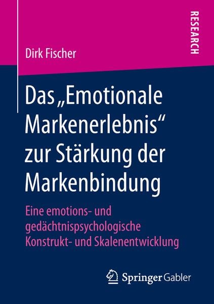 Das „Emotionale Markenerlebnis“ zur Stärkung der Markenbindung, Taschenbuch von Dirk Fischer, Springer Fachmedien Wiesbaden GmbH, 9783658209872