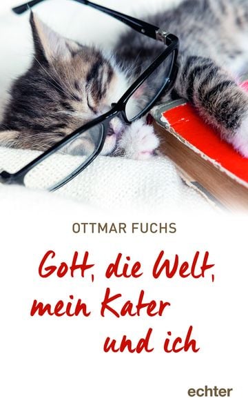 Gott, die Welt, mein Kater und ich, Gebundene Ausgabe von Ottmar Fuchs, Echter, 9783429056544