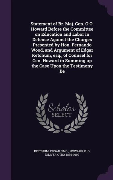 Produktbild: Statement of Br. Maj. Gen. O.O. Howard Before the Committee on Education and Labor in Defense Against the Charges Presented by Hon. Fernando Wood, and
