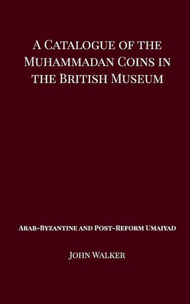 Produktbild: A Catalogue of the Muhammadan Coins in the British Museum - Arab Byzantine and Post-Reform Umaiyad
