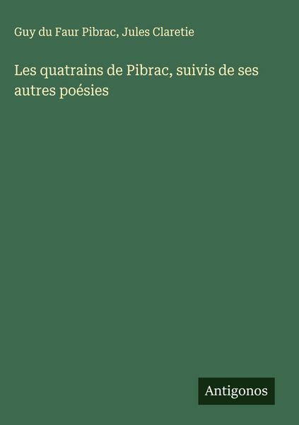 Produktbild: Les quatrains de Pibrac, suivis de ses autres po&eacute;sies