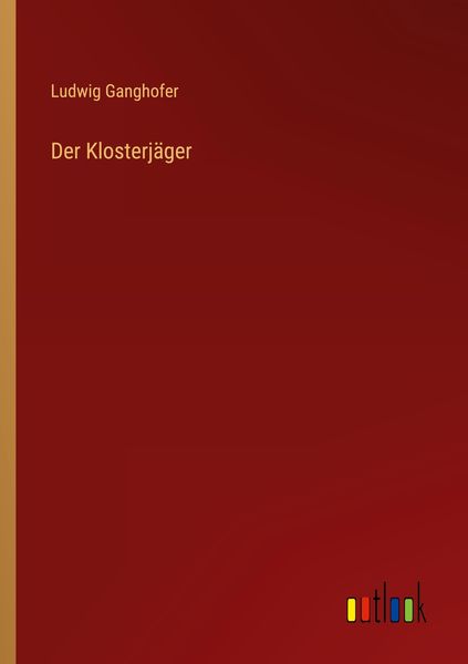 Der Klosterjäger, Taschenbuch von Ludwig Ganghofer, Outlook, 9783368443542