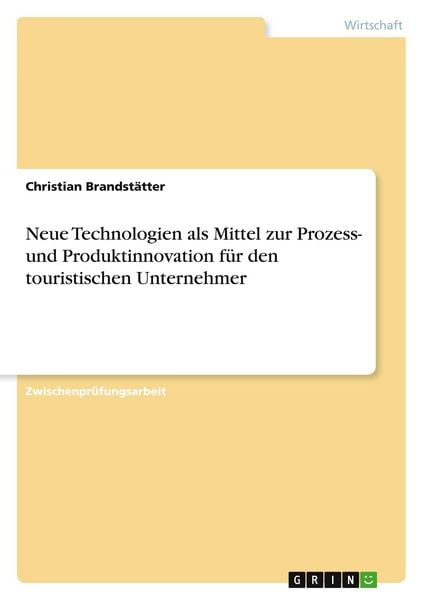 Produktbild: Neue Technologien als Mittel zur Prozess- und Produktinnovation f&uuml;r den touristischen Unternehmer