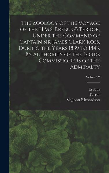 Produktbild: The Zoology of the Voyage of the H.M.S. Erebus & Terror, Under the Command of Captain Sir James Clark Ross, During the Years 1839 to 1843. By Authorit