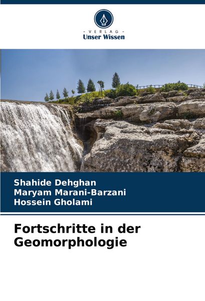 Fortschritte in der Geomorphologie, Taschenbuch von Shahide Dehghan , Maryam Marani-Barzani , Hossein Gholami, Verlag Unser Wissen, 9786207050550