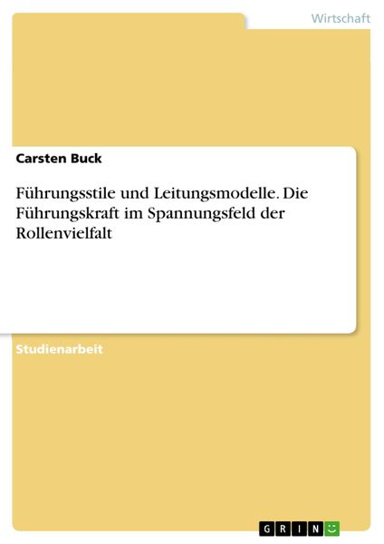 Produktbild: F&uuml;hrungsstile und Leitungsmodelle. Die F&uuml;hrungskraft im Spannungsfeld der Rollenvielfalt