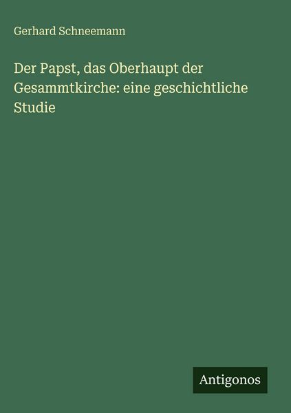 Produktbild: Der Papst, das Oberhaupt der Gesammtkirche: eine geschichtliche Studie