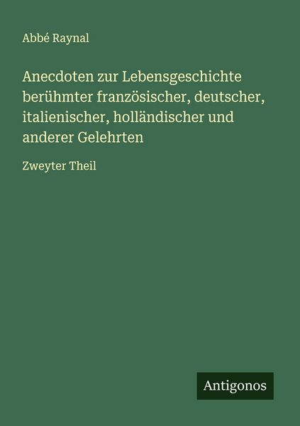 Produktbild: Anecdoten zur Lebensgeschichte ber&uuml;hmter franz&ouml;sischer, deutscher, italienischer, holl&auml;ndischer und anderer Gelehrten