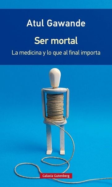 Produktbild: Ser mortal : la medicina y lo que al final importa