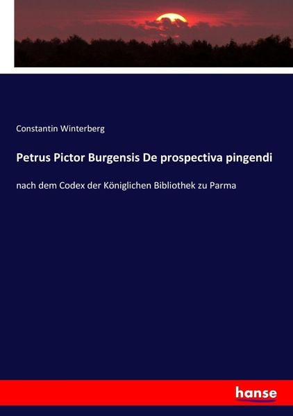 Petrus Pictor Burgensis De prospectiva pingendi, Taschenbuch von Constantin Winterberg, Hansebooks, 9783743630246