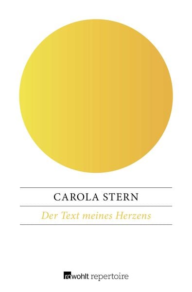 Der Text meines Herzens, Taschenbuch von Carola Stern, Rowohlt Repertoire, 978-3-688-11846-5