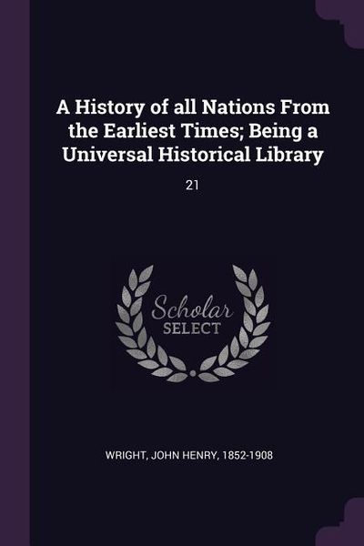 Produktbild: A History of all Nations From the Earliest Times; Being a Universal Historical Library