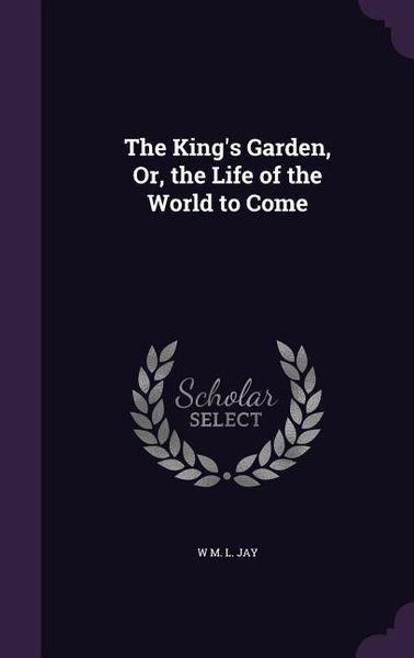 Produktbild: The King's Garden, Or, the Life of the World to Come
