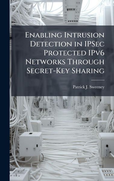 Produktbild: Enabling Intrusion Detection in IPSec Protected IPv6 Networks Through Secret-Key Sharing