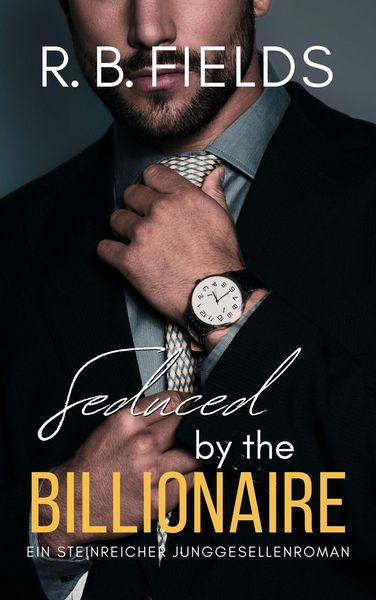 Produktbild: Seduced by the Billionaire: Ein Steinreicher Junggesellenroman