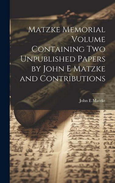 Produktbild: Matzke Memorial Volume Containing two Unpublished Papers by John E Matzke and Contributions