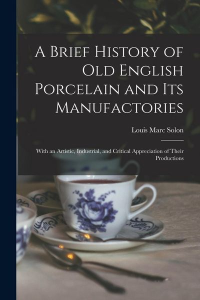 Produktbild: A Brief History of Old English Porcelain and Its Manufactories
