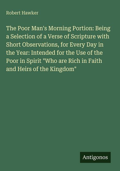 Produktbild: The Poor Man's Morning Portion: Being a Selection of a Verse of Scripture with Short Observations, for Every Day in the Year: Intended for the Use of