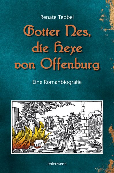 Gotter Nes, die Hexe von Offenburg, Taschenbuch von Renate Tebbel, Seitenweise Verlag, 978-3-943874-54-9