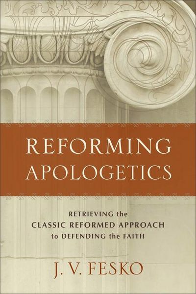 Produktbild: Reforming Apologetics - Retrieving the Classic Reformed Approach to Defending the Faith