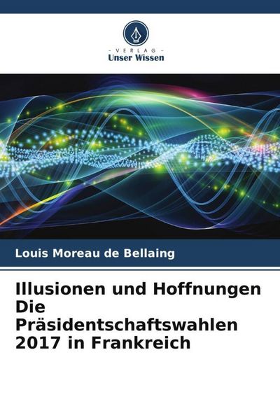 Produktbild: Illusionen und Hoffnungen Die Pr&auml;sidentschaftswahlen 2017 in Frankreich