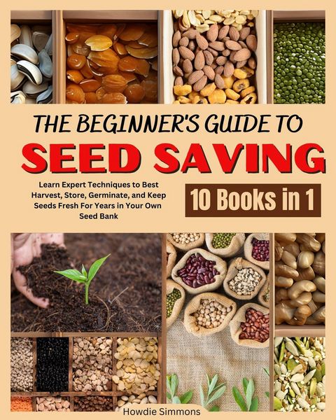 Produktbild: The Beginner's Guide to Seed Saving: Learn Expert Techniques to Best Harvest, Store, Germinate, and Keep Seeds Fresh For Years in Your Own Seed Bank